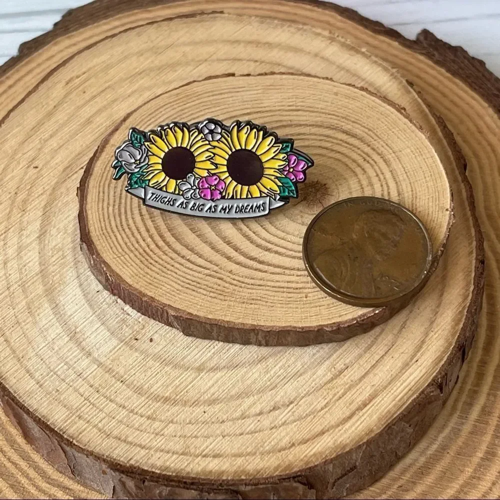 Sunflower Thighs Big as Dreams Enamel Pin/ Brooch Lapel